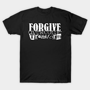 Forgive Overcome Transform T-Shirt